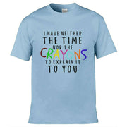 Teemarkable! Neither The Time Nor The Crayons T-Shirt Light Blue / Small - 86-92cm | 34-36"(Chest)