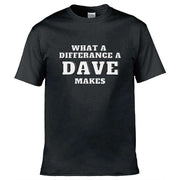 Teemarkable! What A Difference a Dave Makes T-Shirt Black / Small - 86-92cm | 34-36"(Chest)