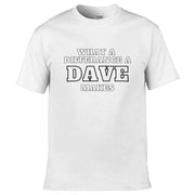 Teemarkable! What A Difference a Dave Makes T-Shirt White / Small - 86-92cm | 34-36"(Chest)