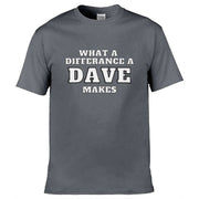 Teemarkable! What A Difference a Dave Makes T-Shirt Dark Grey / Small - 86-92cm | 34-36"(Chest)